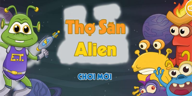 Thợ Săn Alien Sunwin – Tựa Game Săn Thưởng Hấp Dẫn